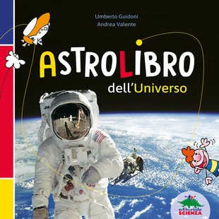 Astrolibro dell'universo | libro di astronomia per bambini | di Umberto Guidoni e Andrea Valente | copertina