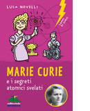 Marie Curie e i segreti atomici svelati, di Luca Novelli - copertina