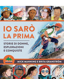 Io sar&ograve; la prima. Storie di donne, esplorazioni, conquiste | copertina