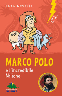 fire To the truth surely Marco Polo e l'incredibile Milione: libro per ragazzi | EDITORIALE SCIENZA