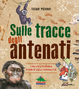 Sulle tracce degli antenati, di Telmo Pievani - l'evoluzione dell'uomo spiegata ai bambini