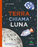 Terra chiama Luna, di Lara Albanese | Lo sbarco sulla Luna spiegato ai bambini